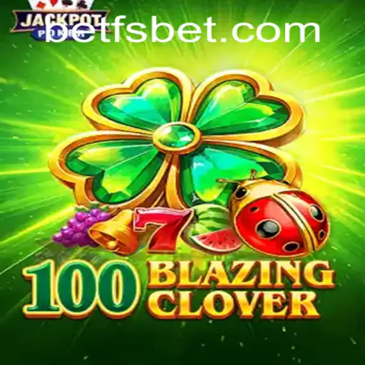 Exploring 100BlazingClover: A New Era in Gaming with fsbet